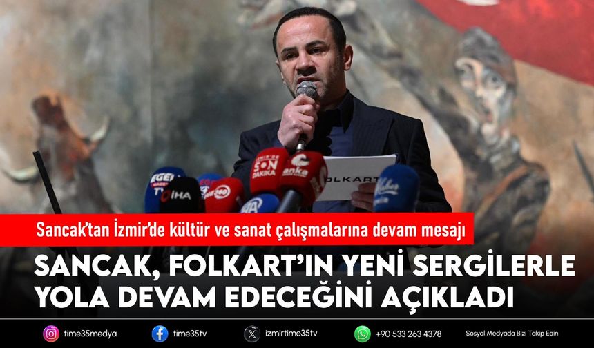Sancak’tan İzmir’de kültür ve sanat çalışmalarına devam mesajı