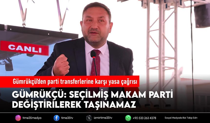 Gümrükçü’den parti transferlerine karşı yasa çağrısı