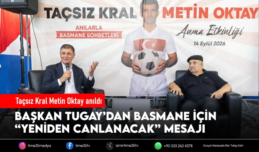 Tugay: Basmane’yi İzmir’in yeniden buluşma noktası yapacağız