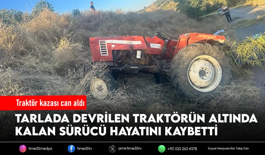 Tarlada çalışırken traktör kazasında can verdi