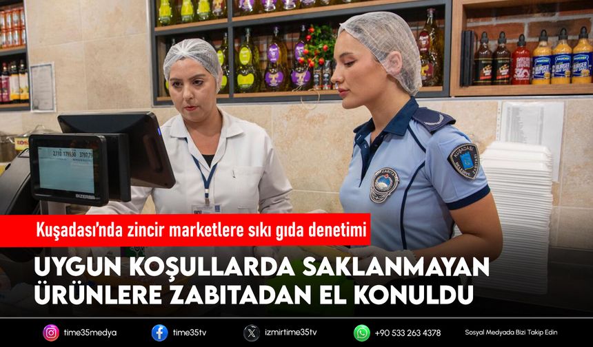 Kuşadası’nda zincir marketlere sıkı denetim