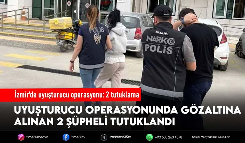 İzmir'de uyuşturucu operasyonu: 2 tutuklama