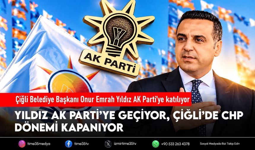 Çiğli Belediye Başkanı Onur Emrah Yıldız AK Parti’ye katılıyor