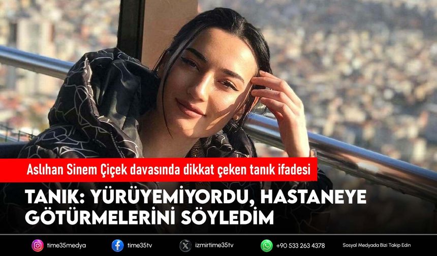Aslıhan Sinem Çiçek davasında dikkat çeken tanık ifadesi