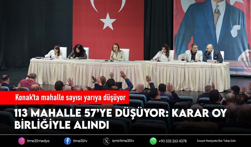 Konak’ta mahalle sayısı yarıya düşüyor