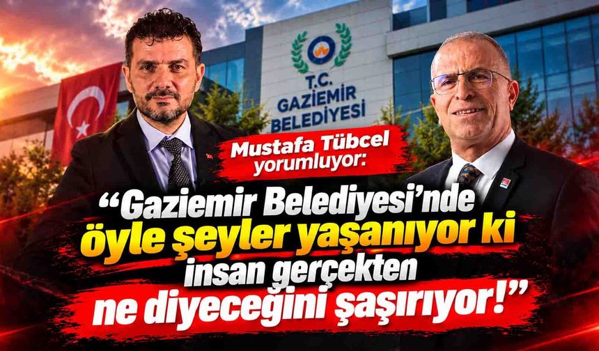 Mustafa Tübcel "Gaziemir Belediyesi'nde öyle şeyler yaşanıyor ki..."