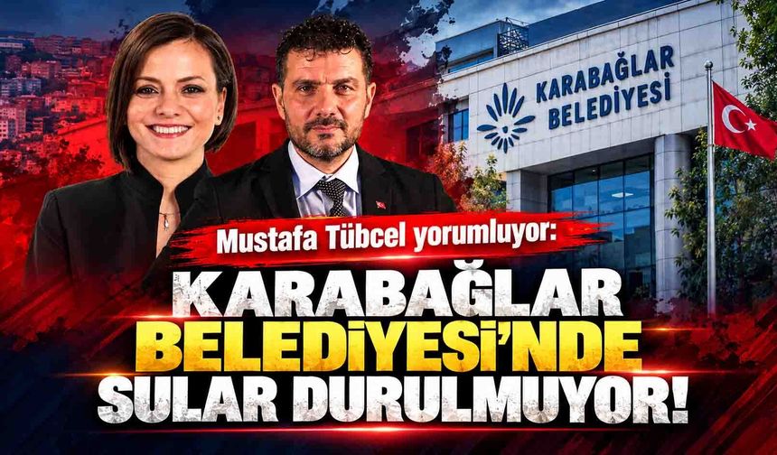 Mustafa Tübcel yorumluyor: "Karabağlar Belediyesi'nde sular durulmuyor!"