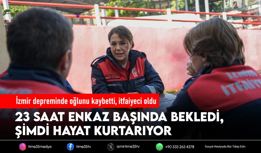 İzmir depreminde oğlunu kaybetti, itfaiyeci oldu