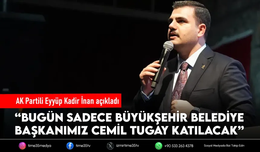 AK Partili İnan: “Bugün sadece Cemil Tugay katılacak”