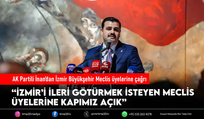 AK Partili İnan’dan İzmir’deki meclis üyelerine çağrı: “Kapımız açık”