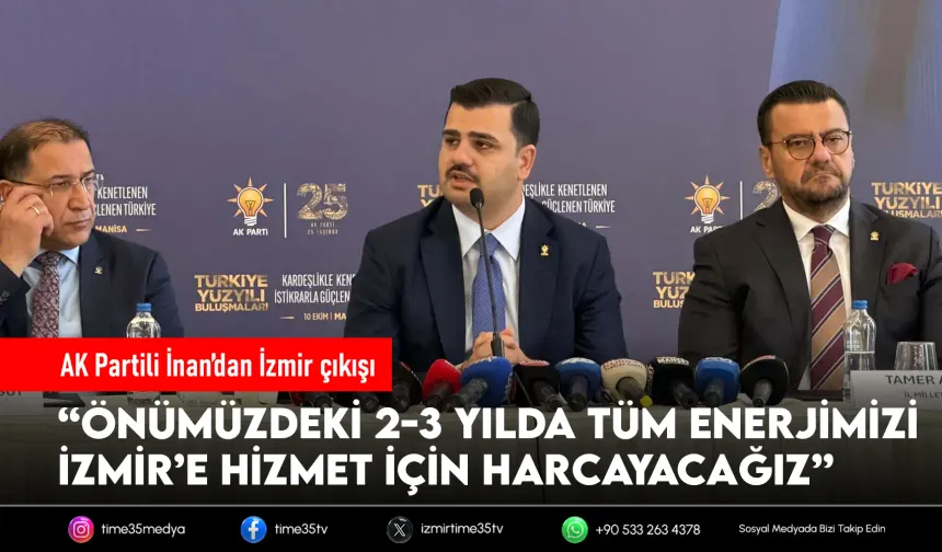 AK Partili İnan: “İzmir’in kronik sorunlarını çözeceğiz”