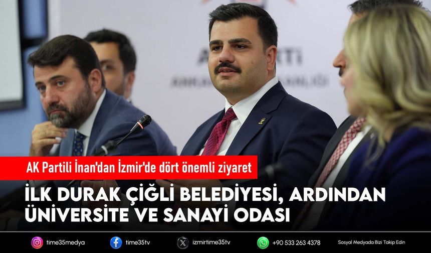 AK Parti Genel Sekreteri ve İzmir Milletvekili Eyyüp Kadir İnan'dan İzmir'de yoğun ziyaret programı