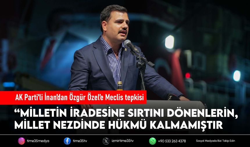 AK Parti'li İnan’dan Özgür Özel’e Meclis tepkisi