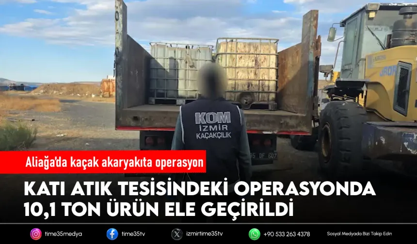 İzmir'de 10,1 ton kaçak akaryakıt ele geçirildi