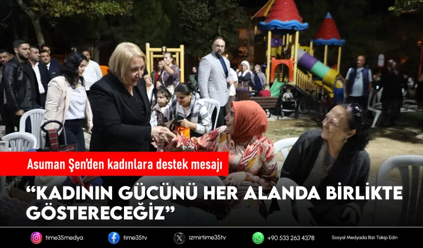 Başkan Vekili Şen kadınları yalnız bırakmadı