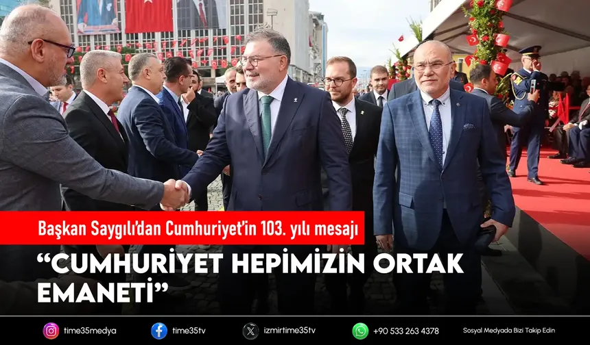 Başkan Saygılı: Cumhuriyet hepimizin ortak emanetidir