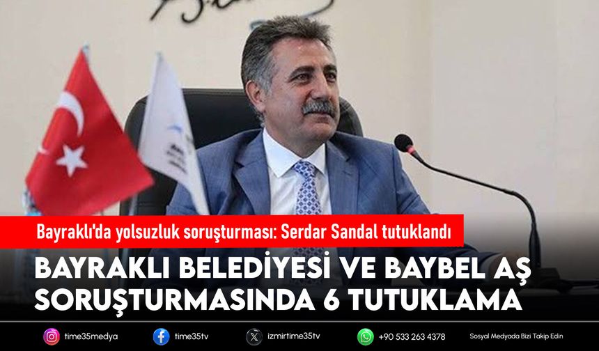 Bayraklı'da yolsuzluk soruşturması: Serdar Sandal tutuklandı
