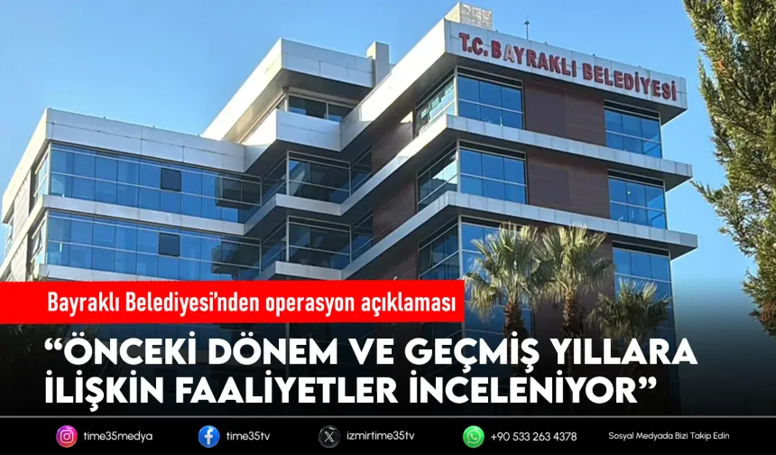 Bayraklı Belediyesi soruşturmayla ilgili açıklama yaptı