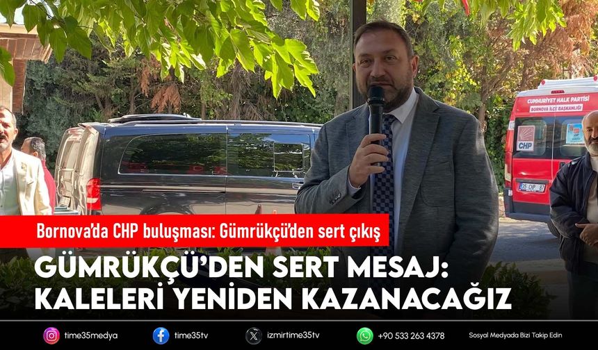 Bornova’da CHP buluşması: Gümrükçü’den sert çıkış