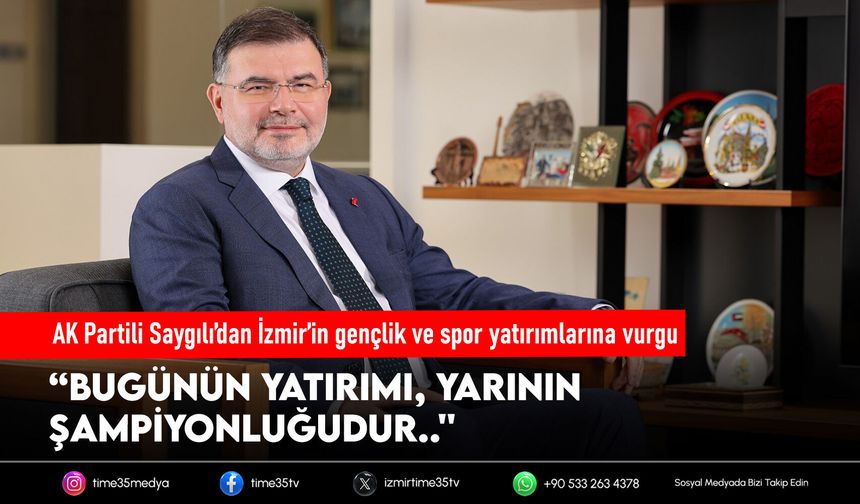 AK Partili Saygılı’dan İzmir’in gençlik ve spor yatırımlarına vurgu
