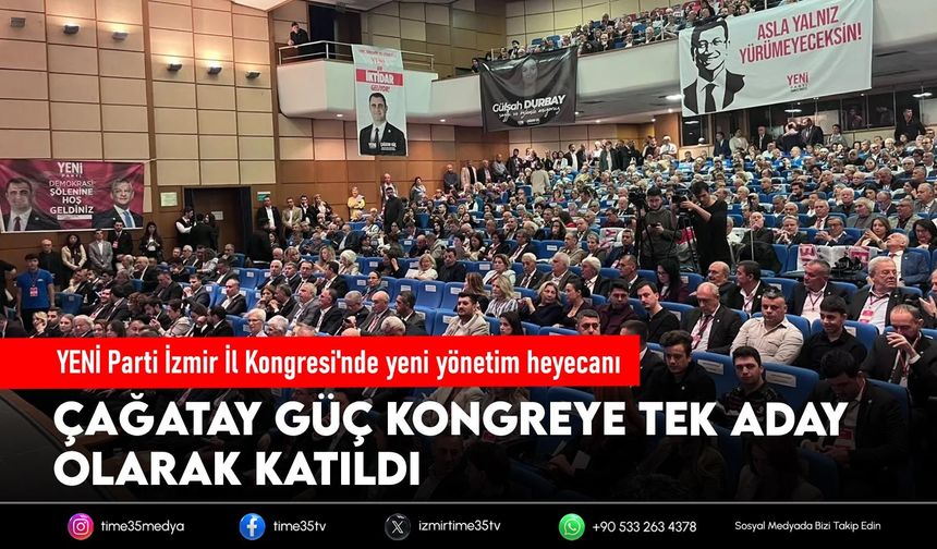 YENİ Parti İzmir İl Kongresi'nde yeni yönetim heyecanı