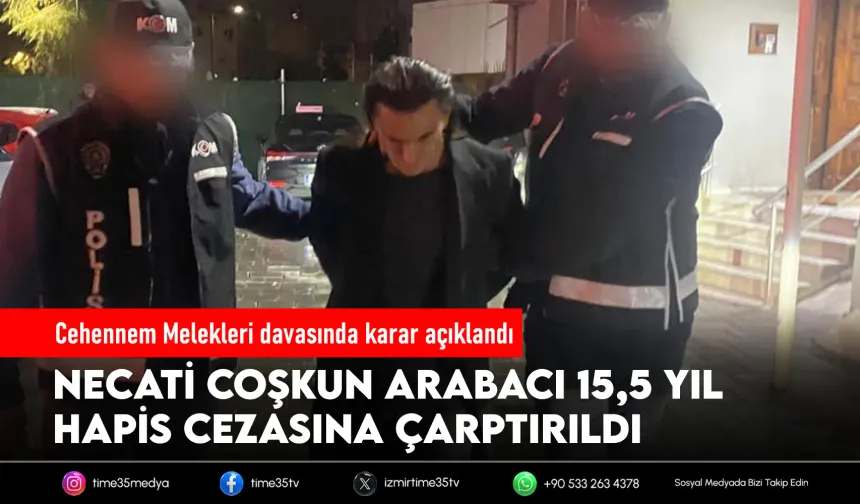 Necati Arabacı’ya 15,5 yıl hapis cezası
