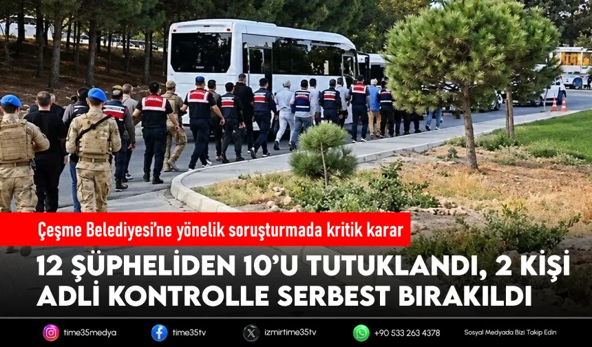 Çeşme Belediyesi soruşturmasında 10 kişi tutuklandı