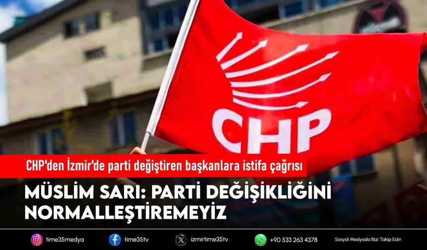 CHP'den İzmir'deki parti değişikliklerine sert tepki