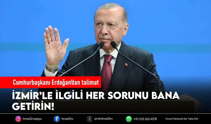 Cumhurbaşkanı Erdoğan'dan İzmir talimatı: Her sorunu bana getireceksiniz!