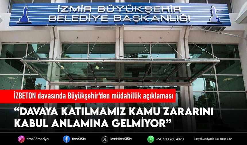 İZBETON davasındaki müdahillik kararına Büyükşehir'den açıklama