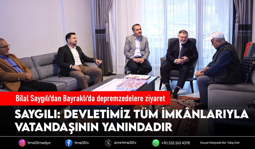 Başkan Bilal Saygılı'dan Bayraklı'da depremzedelere ziyaret