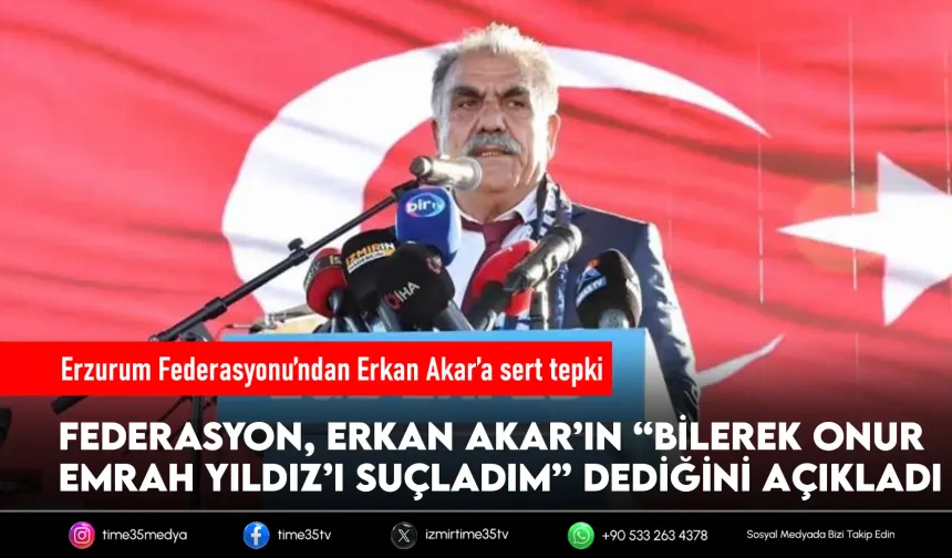 Erzurum Federasyonu’ndan Erkan Akar’a sert tepki