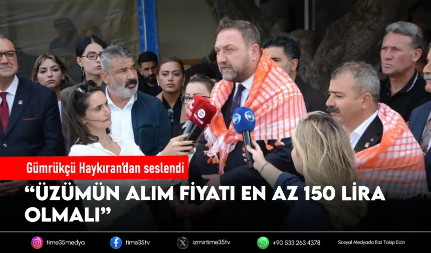Gümrükçü: Üzümün alım fiyatı en az 150 lira olmalı