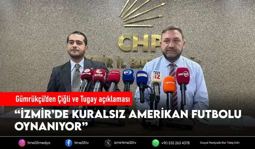 Gümrükçü’den Çiğli ve Tugay açıklaması: “İzmir’de kuralsız Amerikan futbolu oynanıyor”