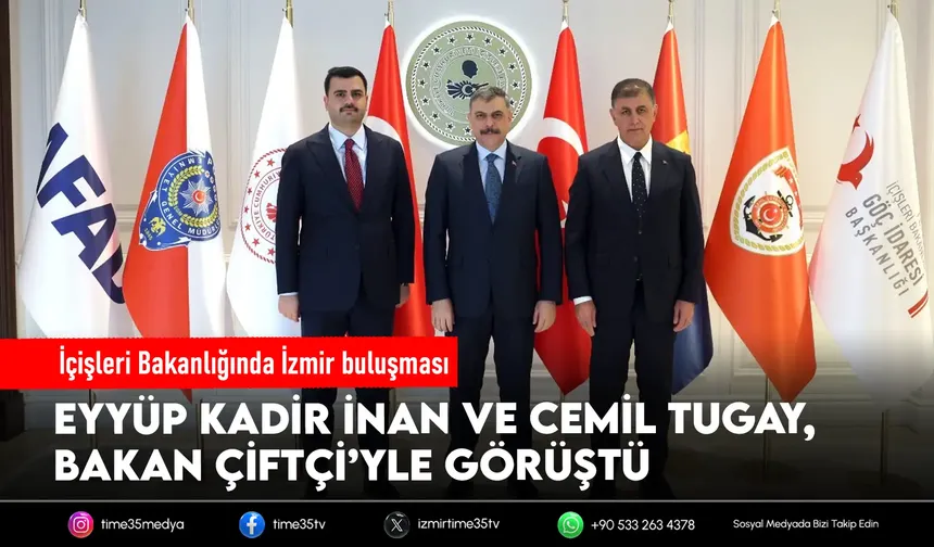 Eyyüp Kadir İnan ve Cemil Tugay, İçişleri Bakanı Çiftçi’yi ziyaret etti