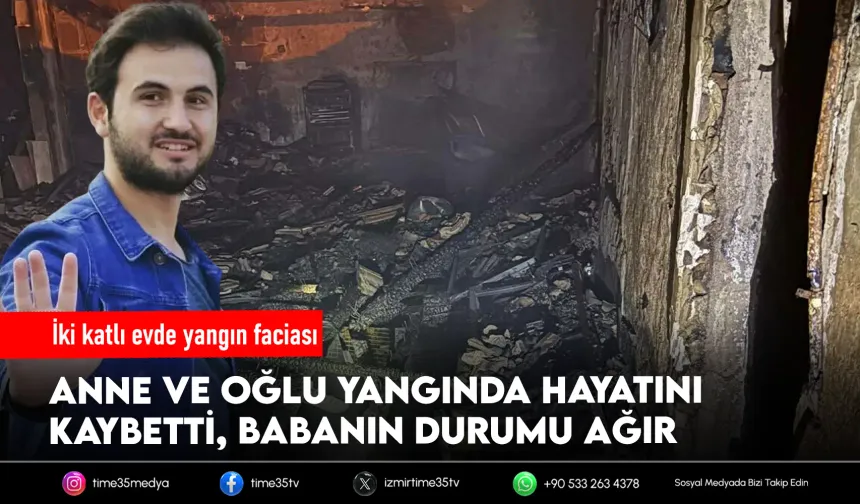 İki katlı evde yangın faciası: Anne ve oğlu kurtarılamadı