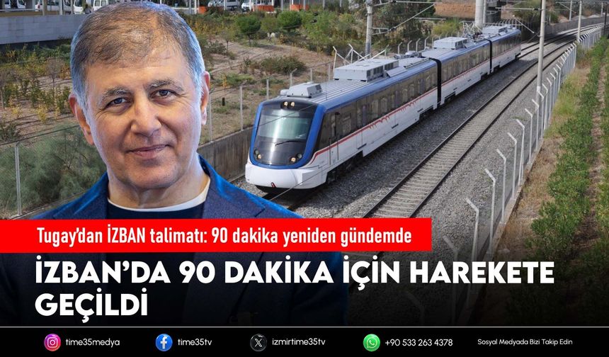 Tugay’dan İZBAN talimatı: 90 dakika yeniden gündemde