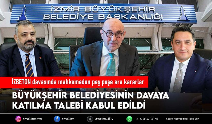 İZBETON davasında mahkemeden peş peşe ara kararlar