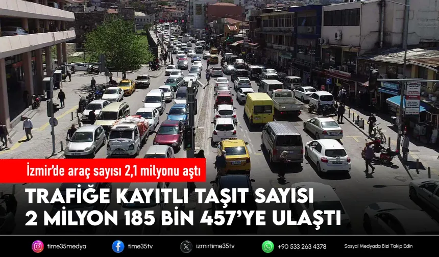 İzmir’de trafiğe kayıtlı araç sayısı 2 milyon 185 bini aştı