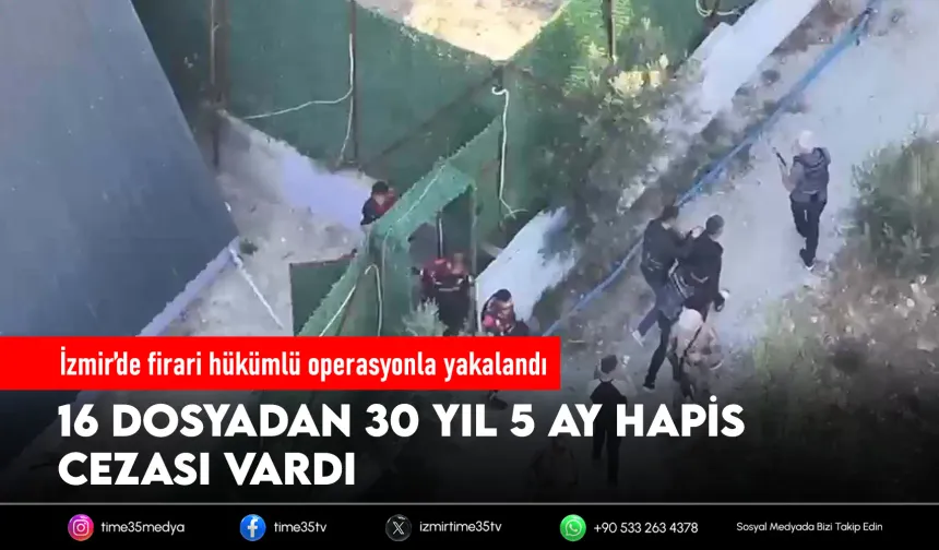 İzmir'de 30 yıl hapis cezasıyla aranan firari yakalandı