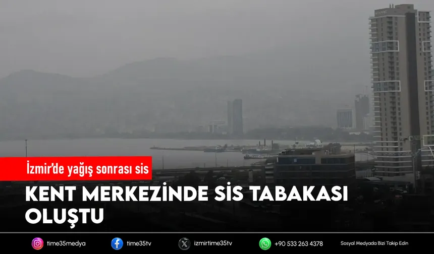 İzmir'de yağmurun ardından sis etkili oldu