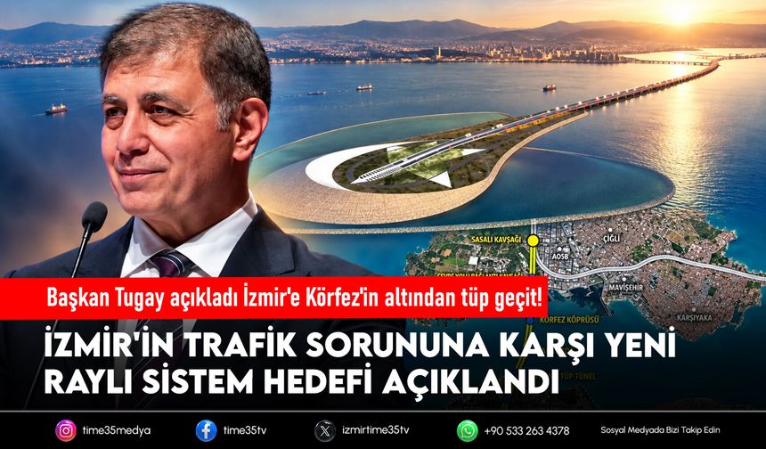 Başkan Tugay açıkladı İzmir'e Körfez'in altından tüp geçit!