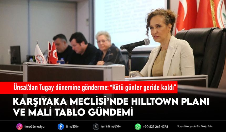 Karşıyaka Meclisi’nde Tugay göndermesi ve Hilltown gündemi