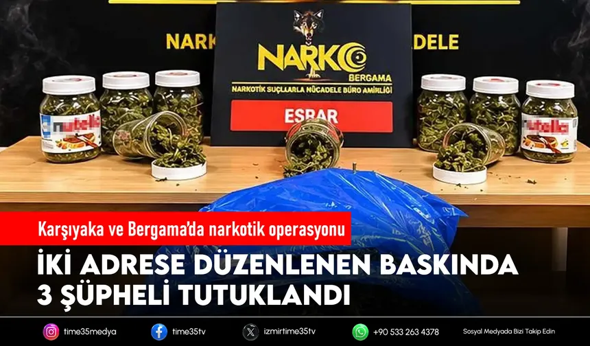 İzmir’de uyuşturucu operasyonu: 3 tutuklama
