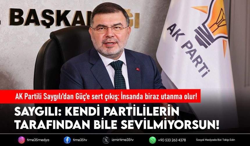 AK Partili Saygılı'dan Güç'e sert çıkış: İnsanda biraz utanma olur!
