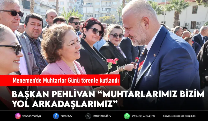 Başkan Pehlivan: “Muhtarlarımız bizim yol arkadaşlarımız”