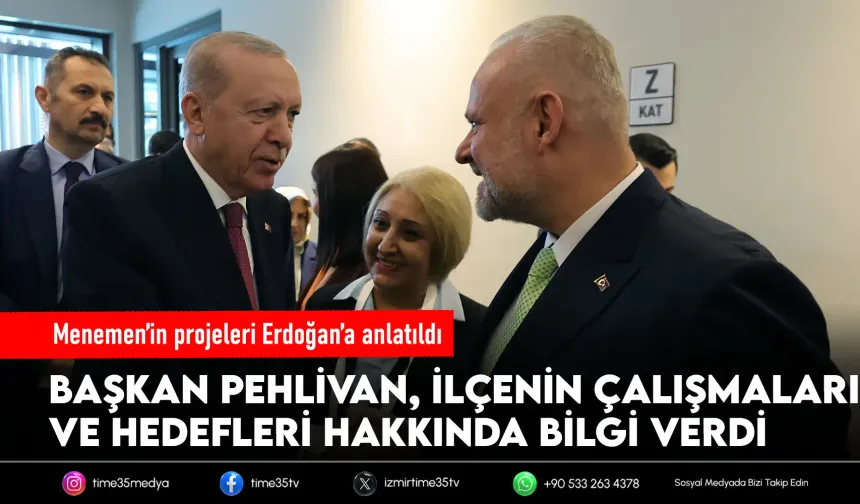 Pehlivan, Erdoğan’a Menemen projelerini anlattı