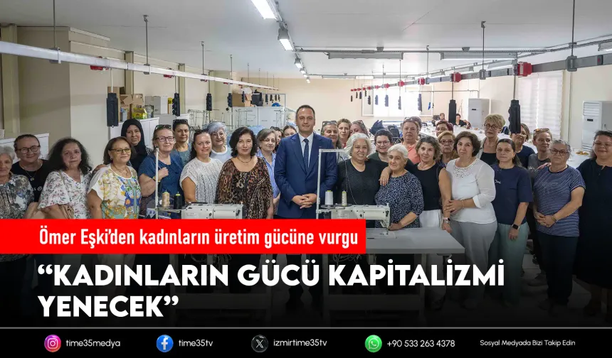 Ömer Eşki: “Kadınların gücü kapitalizmi yenecek”