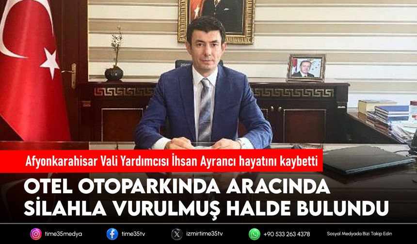 Afyonkarahisar Vali Yardımcısı İhsan Ayrancı hayatını kaybetti