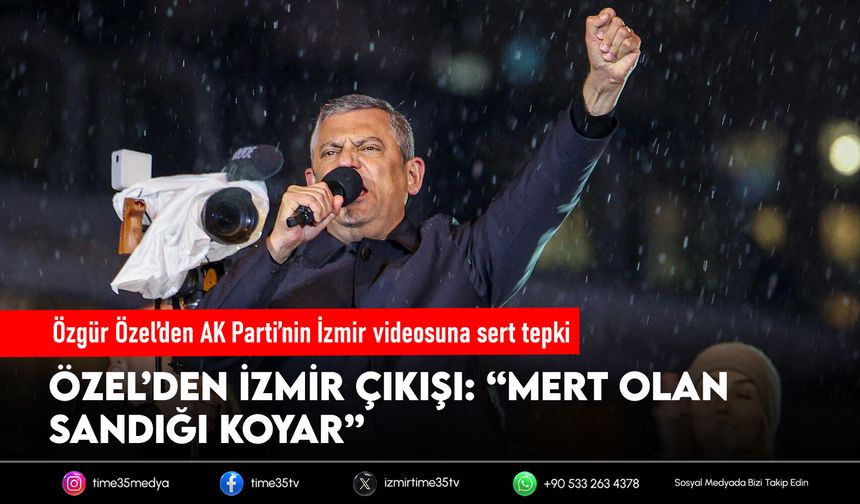Özgür Özel’den AK Parti’nin İzmir videosuna sert tepki